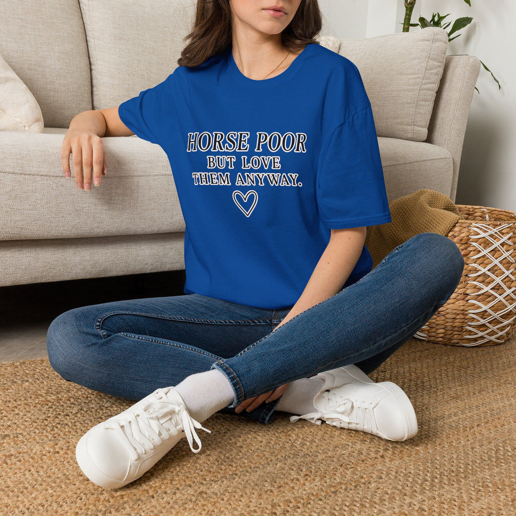 Horse Lover T-Shirt — "Horse Poor But Love Them Anyway" Funny Equine Tee